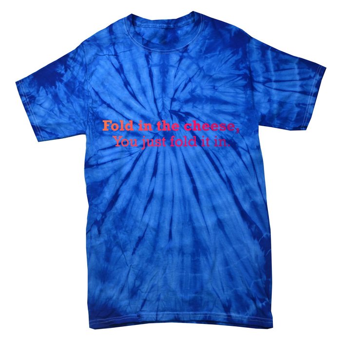Fold The Cheese You Just Fold It In Funny Cheese Lover Funn Funny Gift Tie-Dye T-Shirt