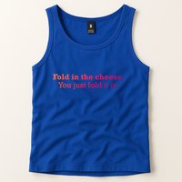 Fold The Cheese You Just Fold It In Funny Cheese Lover Funn Funny Gift Tank Top