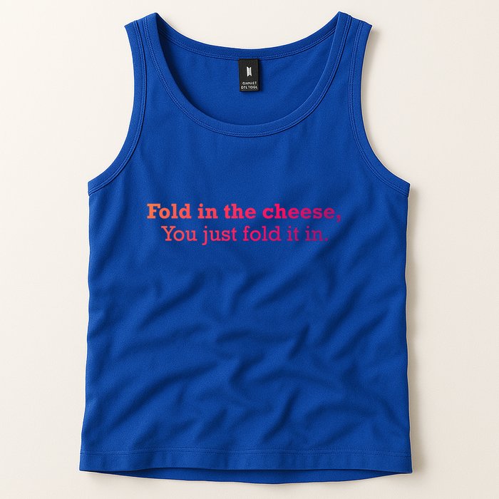 Fold The Cheese You Just Fold It In Funny Cheese Lover Funn Funny Gift Tank Top