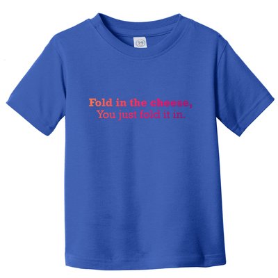 Fold The Cheese You Just Fold It In Funny Cheese Lover Funn Funny Gift Toddler T-Shirt
