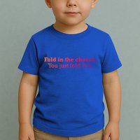 Fold The Cheese You Just Fold It In Funny Cheese Lover Funn Funny Gift Toddler T-Shirt