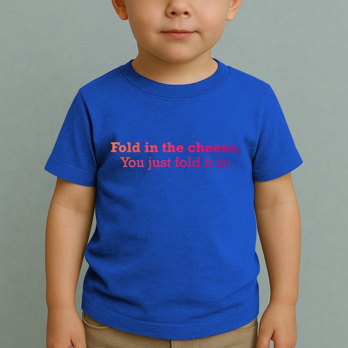 Fold The Cheese You Just Fold It In Funny Cheese Lover Funn Funny Gift Toddler T-Shirt
