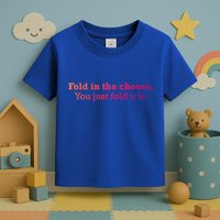 Fold The Cheese You Just Fold It In Funny Cheese Lover Funn Funny Gift Toddler T-Shirt