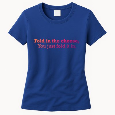 Fold The Cheese You Just Fold It In Funny Cheese Lover Funn Funny Gift Womens T-Shirt