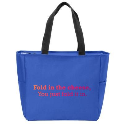 Fold The Cheese You Just Fold It In Funny Cheese Lover Funn Funny Gift Zip Tote Bag