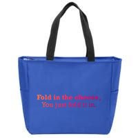 Fold The Cheese You Just Fold It In Funny Cheese Lover Funn Funny Gift Zip Tote Bag