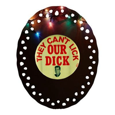 Funny They Cant Lick Our Dick Gift Ceramic Oval Ornament