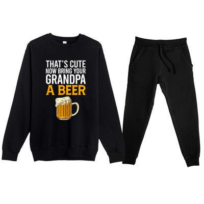 Funny That's Cute Now Bring Your Grandpa A Beer Premium Crewneck Sweatsuit Set