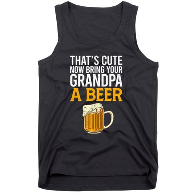 Funny That's Cute Now Bring Your Grandpa A Beer Tank Top