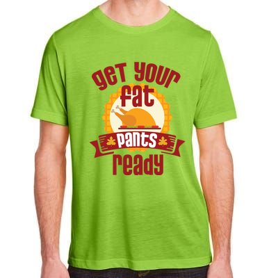 Funny Thanksgiving Cute Gift Get Your Fat Pants Ready Gift Adult ChromaSoft Performance T-Shirt