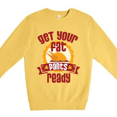 Funny Thanksgiving Cute Gift Get Your Fat Pants Ready Gift Premium Crewneck Sweatshirt