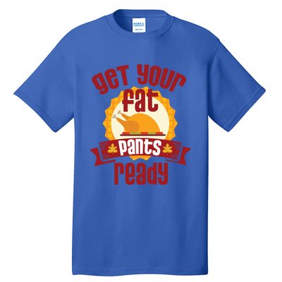 Funny Thanksgiving Cute Gift Get Your Fat Pants Ready Gift Tall T-Shirt