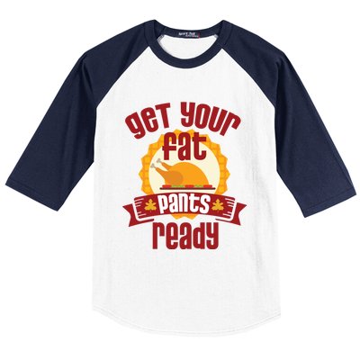 Funny Thanksgiving Cute Gift Get Your Fat Pants Ready Gift Baseball Sleeve Shirt