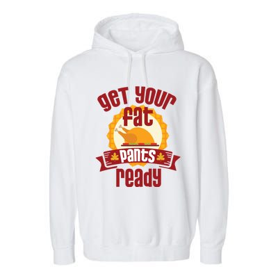 Funny Thanksgiving Cute Gift Get Your Fat Pants Ready Gift Garment-Dyed Fleece Hoodie