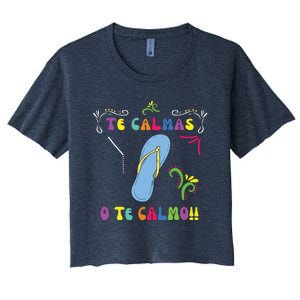 Funny Te Calmas O Te Calmo Shirts Mexican Mom Gift Spanish Women's Crop Top Tee