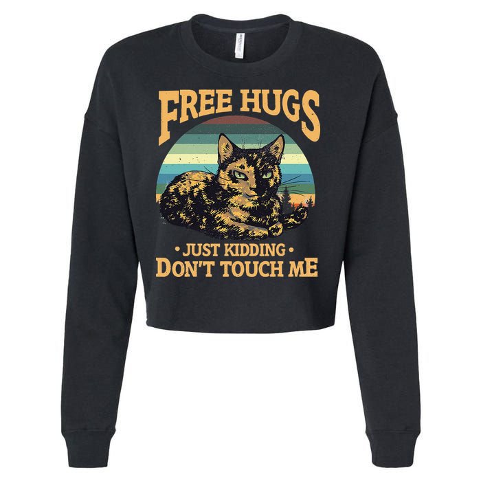 Free Tortoiseshell Cat Hugs Just Kidding Dont Touch Me Cropped Pullover Crew