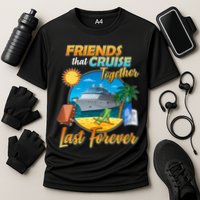 Friends That Cruise Together Last Forever Cooling Performance Crew T-Shirt