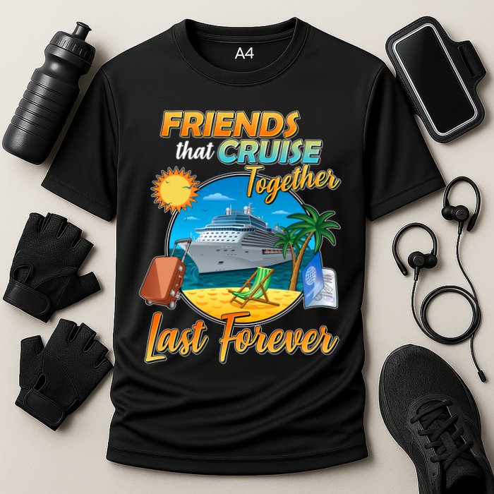 Friends That Cruise Together Last Forever Cooling Performance Crew T-Shirt