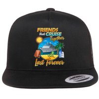 Friends That Cruise Together Last Forever Flat Bill Trucker Hat