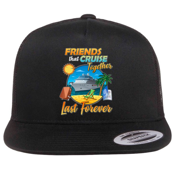 Friends That Cruise Together Last Forever Flat Bill Trucker Hat