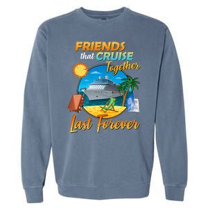 Friends That Cruise Together Last Forever Garment-Dyed Sweatshirt