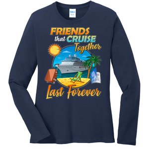 Friends That Cruise Together Last Forever Ladies Long Sleeve Shirt