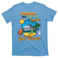 Friends That Cruise Together Last Forever T-Shirt