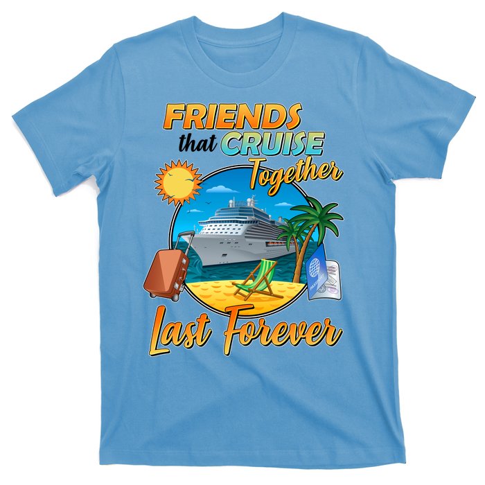 Friends That Cruise Together Last Forever T-Shirt