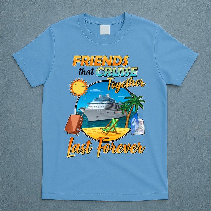 Friends That Cruise Together Last Forever T-Shirt