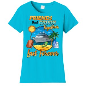 Friends That Cruise Together Last Forever Women's T-Shirt