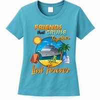 Friends That Cruise Together Last Forever Womens T-Shirt