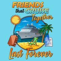 Friends That Cruise Together Last Forever Womens T-Shirt
