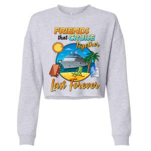 Friends That Cruise Together Last Forever Cropped Pullover Crew