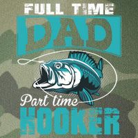 Full Time Dad Part Time Hooker - Funny Father's Day Fishing Legacy Tie Dye Trucker Hat