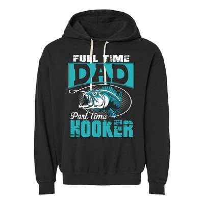 Full Time Dad Part Time Hooker - Funny Father's Day Fishing Garment-Dyed Fleece Hoodie