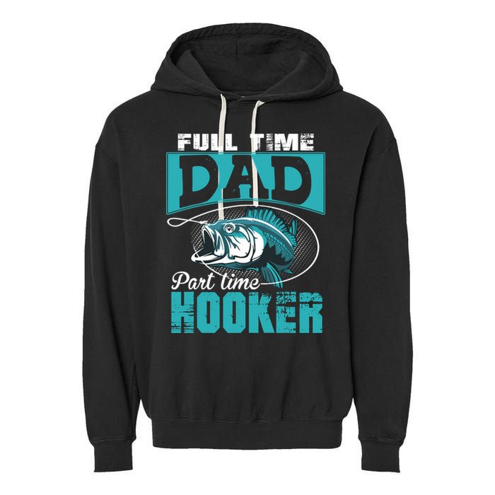 Full Time Dad Part Time Hooker - Funny Father's Day Fishing Garment-Dyed Fleece Hoodie