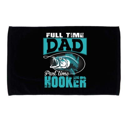 Full Time Dad Part Time Hooker - Funny Father's Day Fishing Microfiber Hand Towel