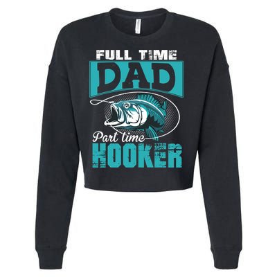 Full Time Dad Part Time Hooker - Funny Father's Day Fishing Cropped Pullover Crew