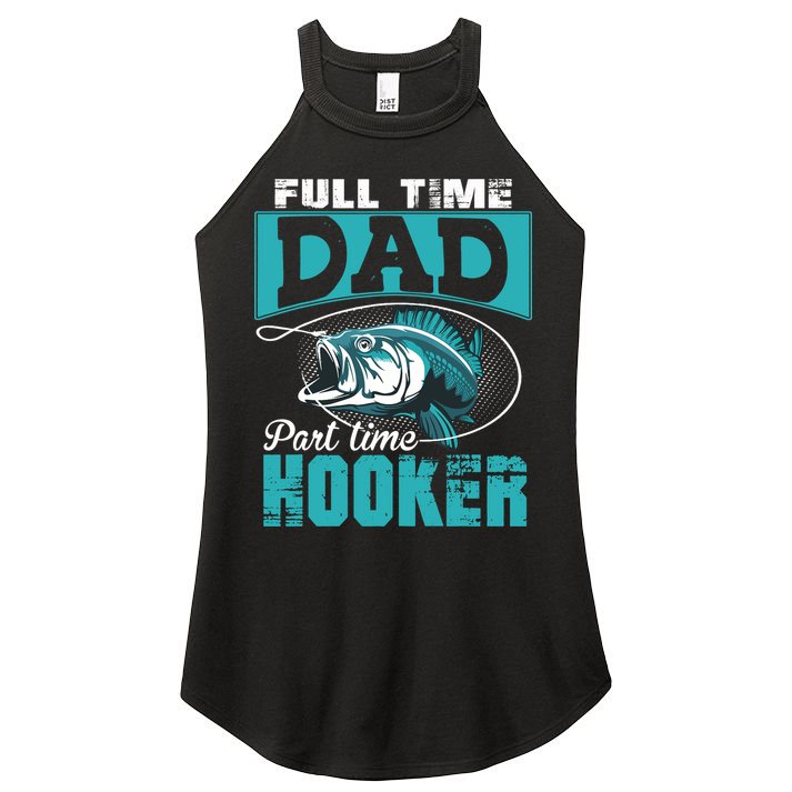 Full Time Dad Part Time Hooker - Funny Father's Day Fishing Women's Perfect Tri Rocker Tank