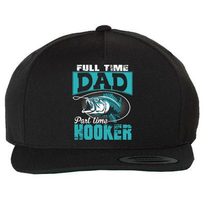 Full Time Dad Part Time Hooker - Funny Father's Day Fishing Wool Snapback Cap