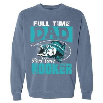 Full Time Dad Part Time Hooker - Funny Father's Day Fishing Garment-Dyed Sweatshirt