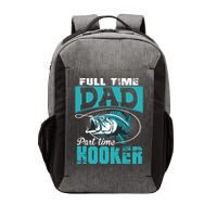 Full Time Dad Part Time Hooker - Funny Father's Day Fishing Vector Backpack