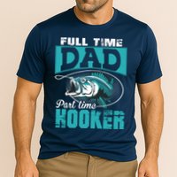 Full Time Dad Part Time Hooker - Funny Father's Day Fishing Performance Shirt