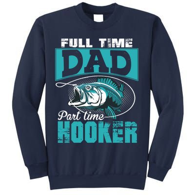 Full Time Dad Part Time Hooker - Funny Father's Day Fishing Sweatshirt