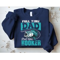 Full Time Dad Part Time Hooker - Funny Father's Day Fishing Sweatshirt