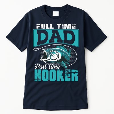 Full Time Dad Part Time Hooker - Funny Father's Day Fishing Tall T-Shirt