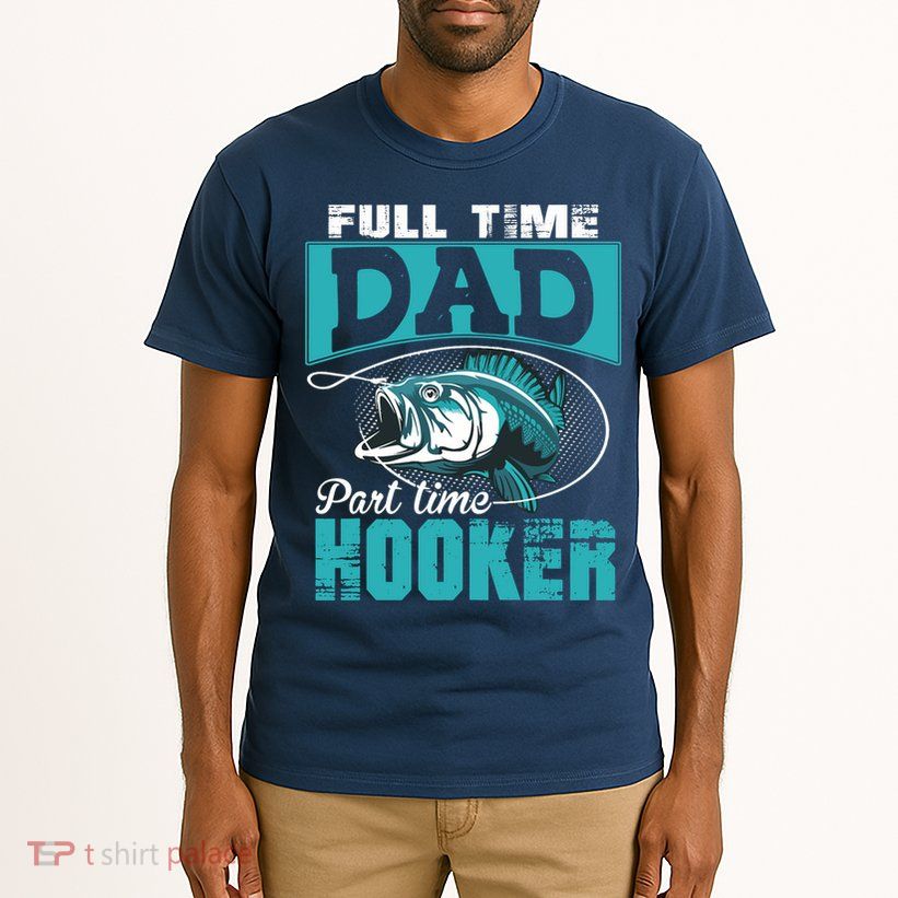 Full Time Dad Part Time Hooker - Funny Father's Day Fishing Tall T-Shirt