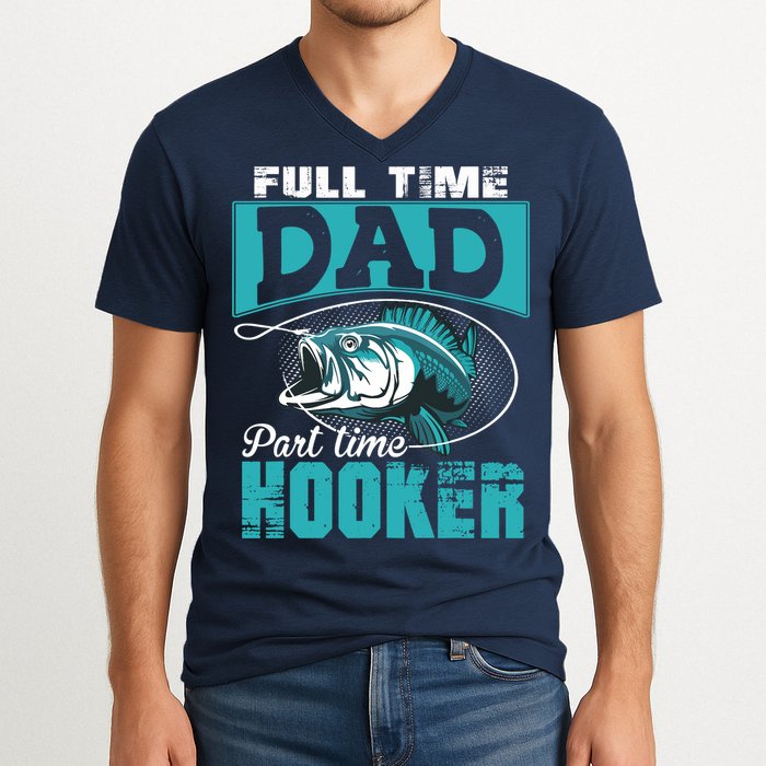 Full Time Dad Part Time Hooker - Funny Father's Day Fishing V-Neck T-Shirt