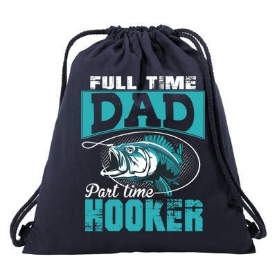 Full Time Dad Part Time Hooker - Funny Father's Day Fishing Drawstring Bag