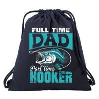 Full Time Dad Part Time Hooker - Funny Father's Day Fishing Drawstring Bag